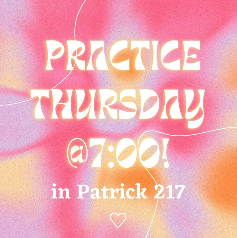 Pink, yellow and purple swirled background with white lettering reading "Practice Thursday at 7:00 in Patrick 217"