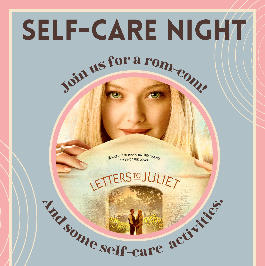 Self-Care Night: join us for a rom-com and some self-care activities. Friday, March 24th from 5:30 to 7:30 P.M. in the Mt. Mansfield room.